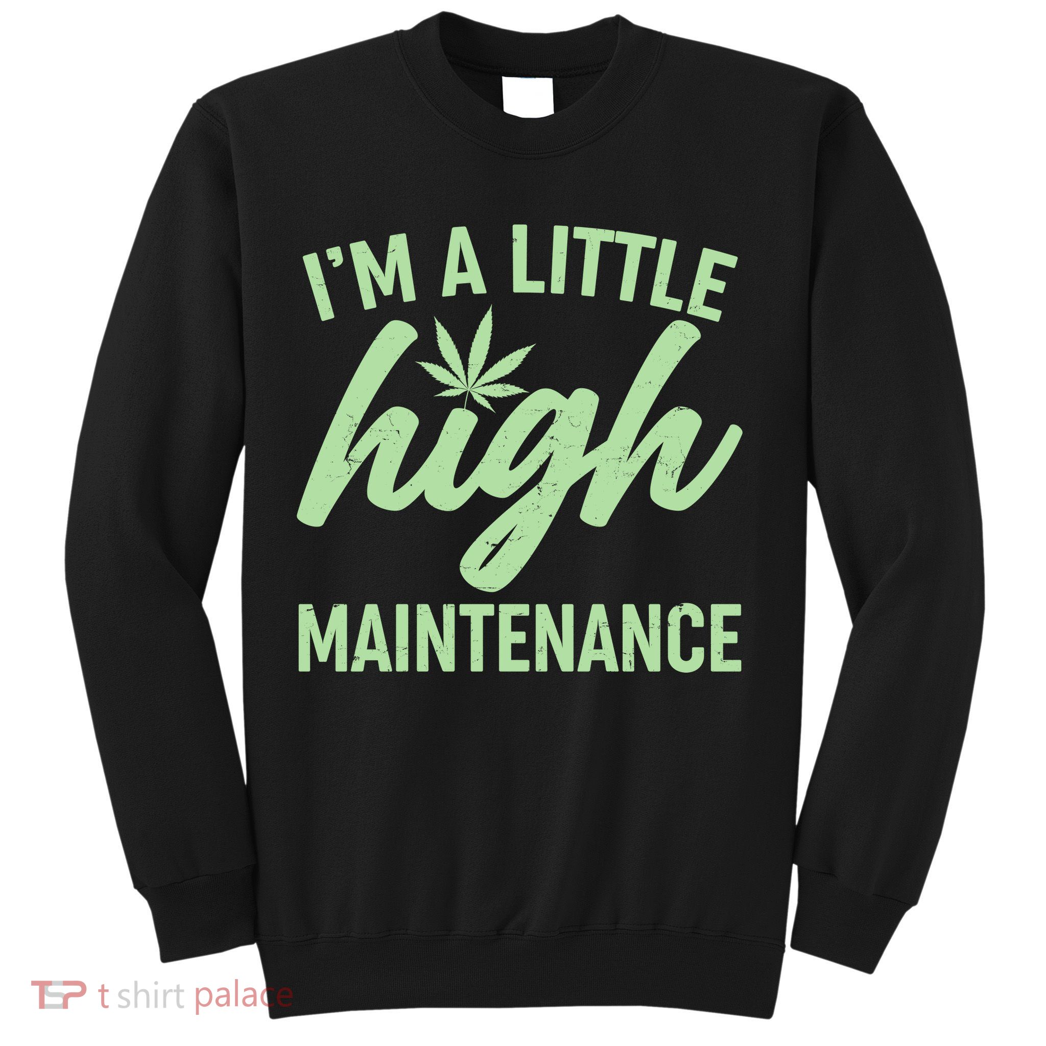 I'm A Little High Maintenance Sweatshirt