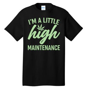 I'm A Little High Maintenance Tall T-Shirt