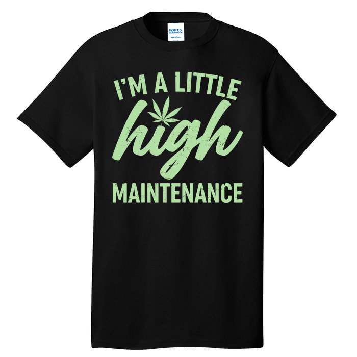 I'm A Little High Maintenance Tall T-Shirt