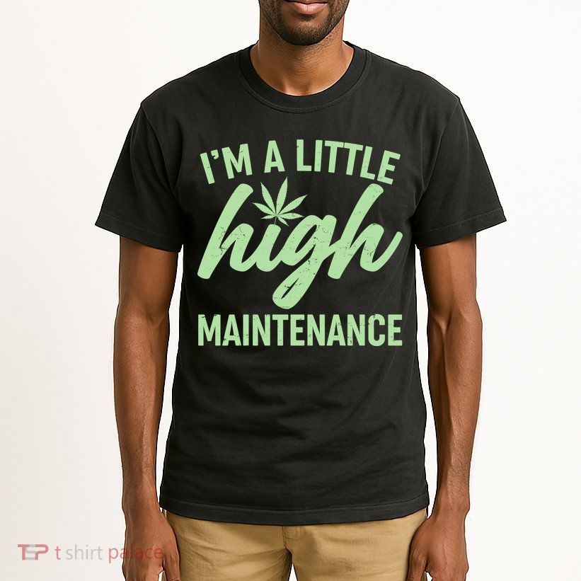 I'm A Little High Maintenance Tall T-Shirt