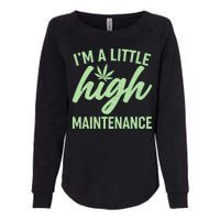 I'm A Little High Maintenance Womens California Wash Sweatshirt