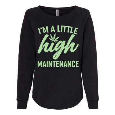 I'm A Little High Maintenance Womens California Wash Sweatshirt