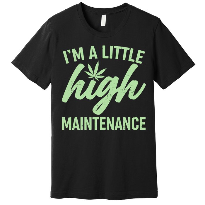 I'm A Little High Maintenance Premium T-Shirt