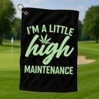 I'm A Little High Maintenance Golf Towel