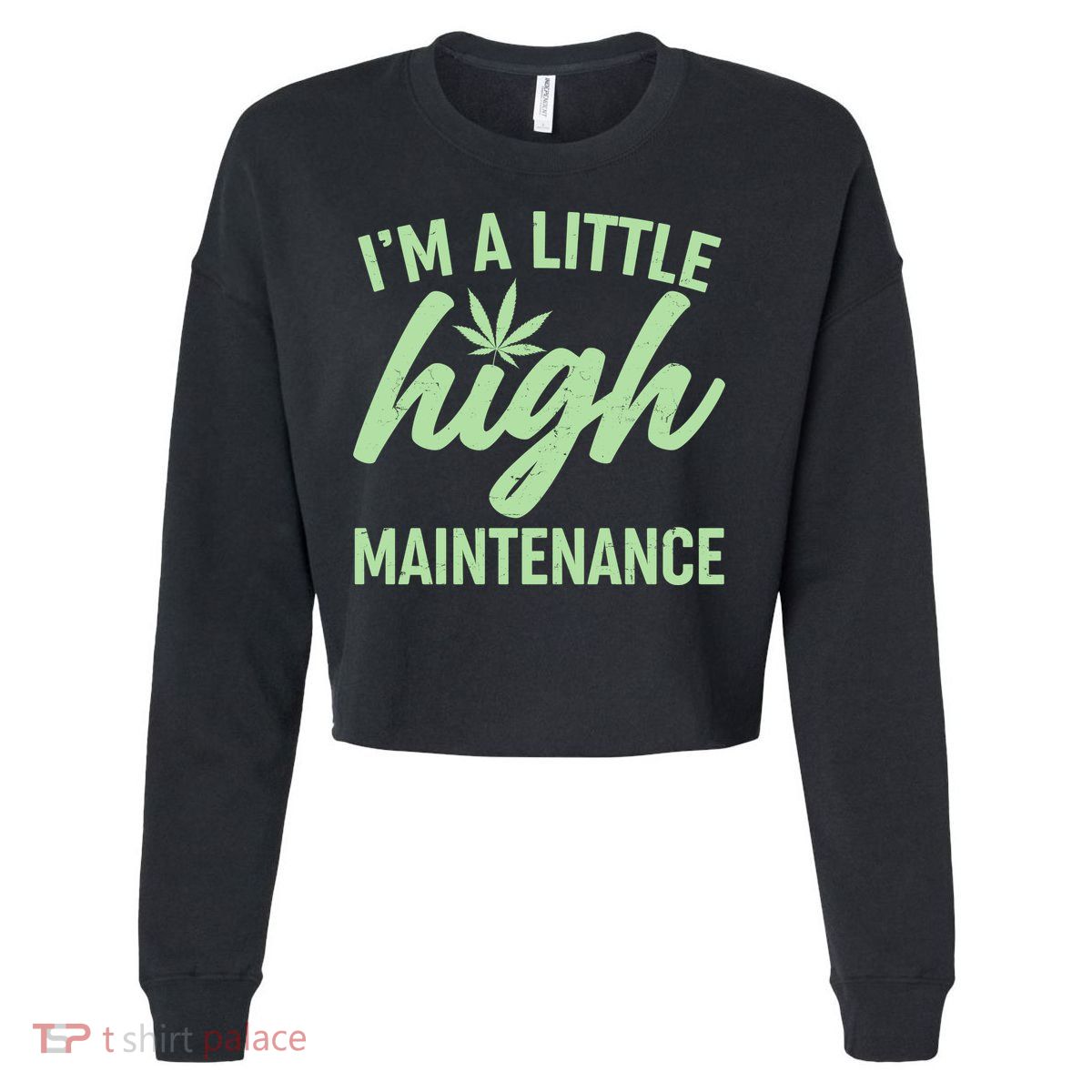 I'm A Little High Maintenance Cropped Pullover Crew