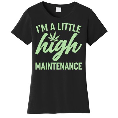 I'm A Little High Maintenance Women's T-Shirt