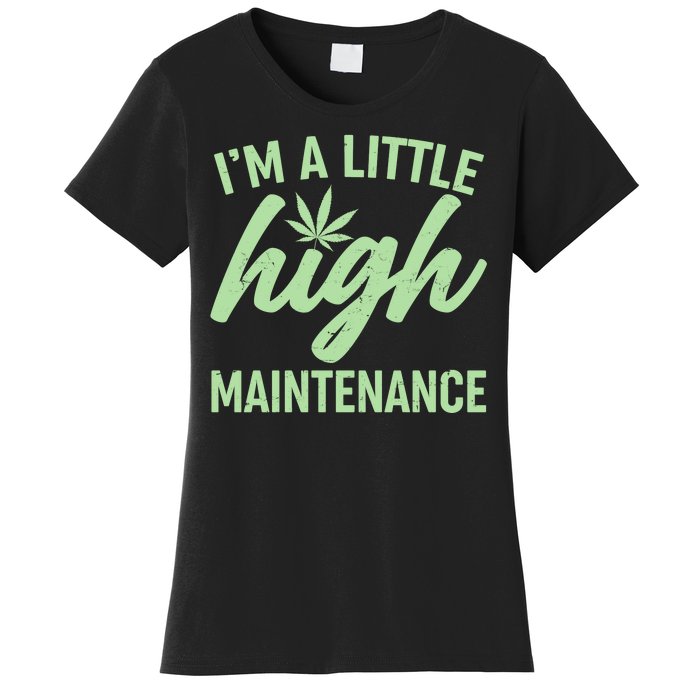 I'm A Little High Maintenance Women's T-Shirt