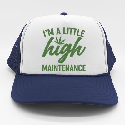 I'm A Little High Maintenance Trucker Hat