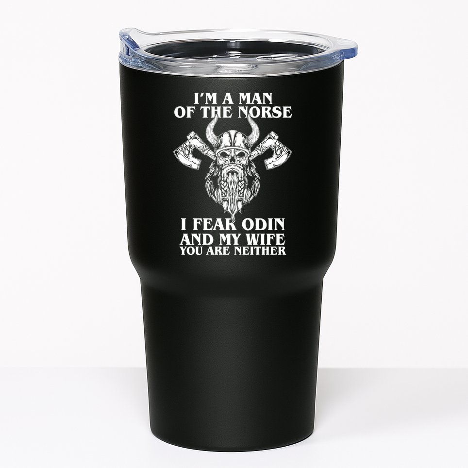 I'm A Man Of the Norse I Fear Odin And My Wife You Are Neither Tumbler