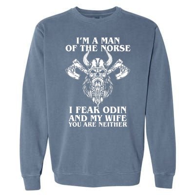 I'm A Man Of the Norse I Fear Odin And My Wife You Are Neither Garment-Dyed Sweatshirt