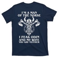 I'm A Man Of the Norse I Fear Odin And My Wife You Are Neither T-Shirt