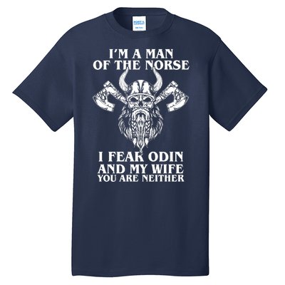 I'm A Man Of the Norse I Fear Odin And My Wife You Are Neither Tall T-Shirt