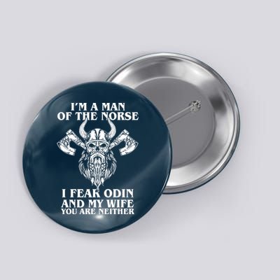 I'm A Man Of the Norse I Fear Odin And My Wife You Are Neither Button