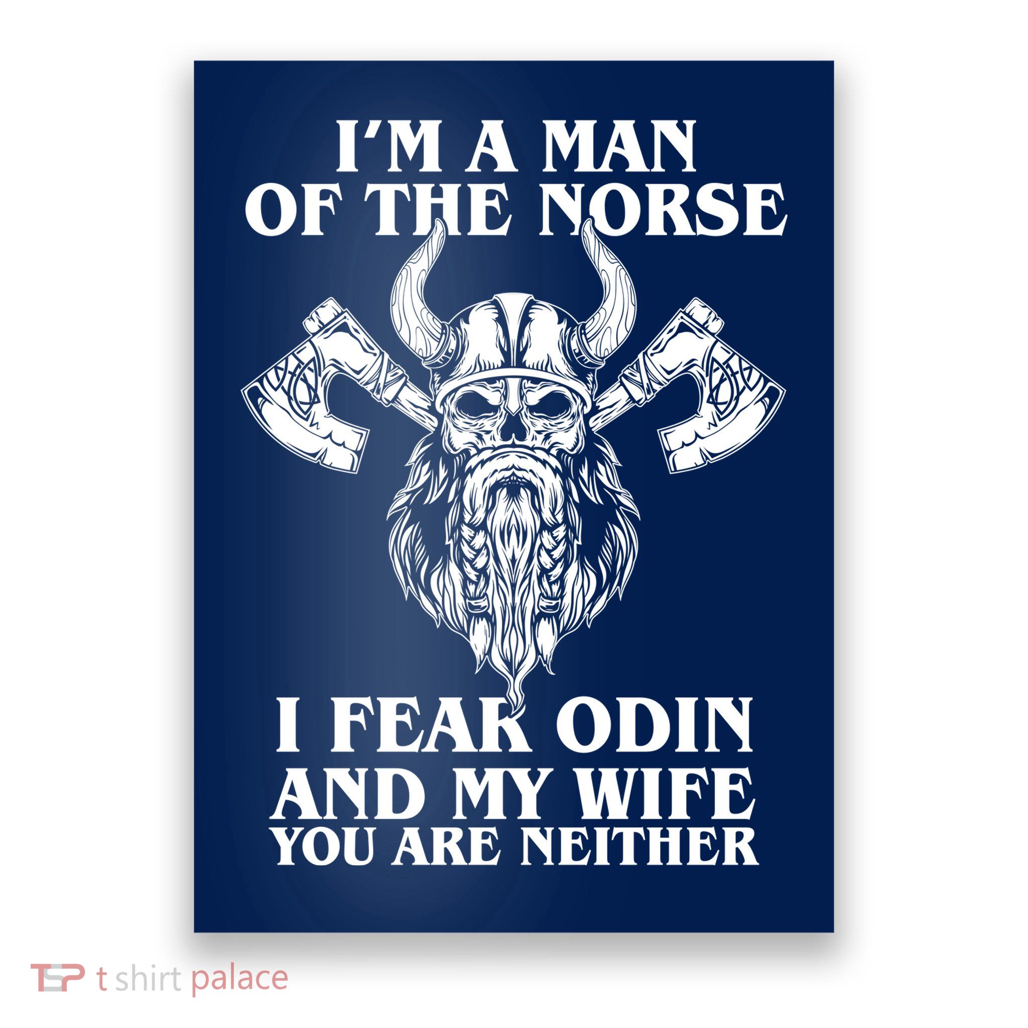 I'm A Man Of the Norse I Fear Odin And My Wife You Are Neither Poster