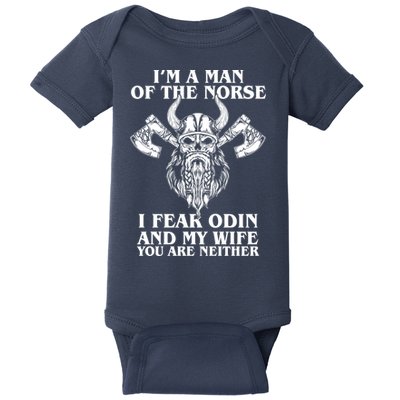 I'm A Man Of the Norse I Fear Odin And My Wife You Are Neither Baby Bodysuit