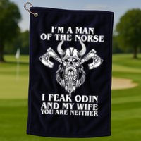 I'm A Man Of the Norse I Fear Odin And My Wife You Are Neither Golf Towel