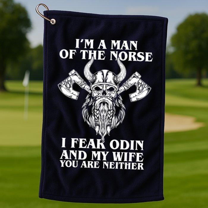 I'm A Man Of the Norse I Fear Odin And My Wife You Are Neither Golf Towel