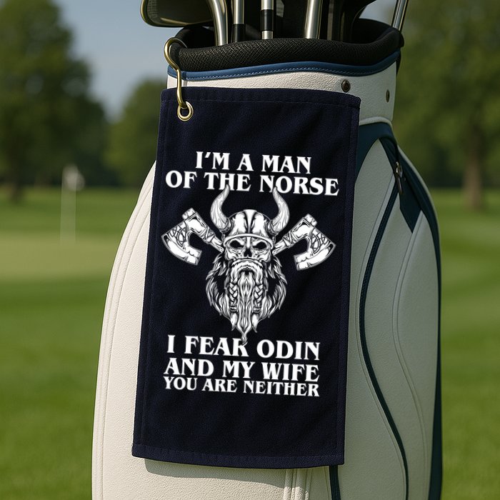 I'm A Man Of the Norse I Fear Odin And My Wife You Are Neither Golf Towel