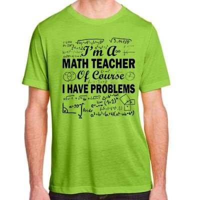 I'm A Math Teacher Of Course I Have Problems Adult ChromaSoft Performance T-Shirt