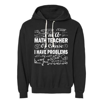 I'm A Math Teacher Of Course I Have Problems Garment-Dyed Fleece Hoodie