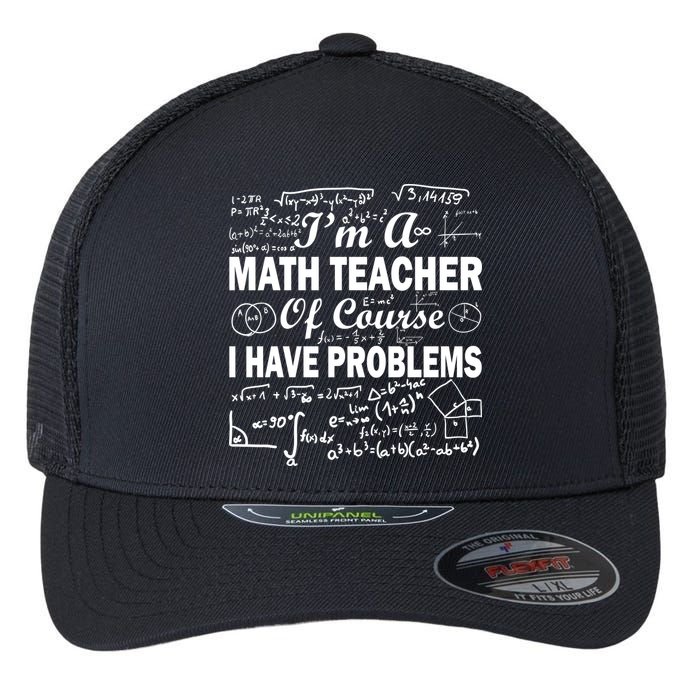 I'm A Math Teacher Of Course I Have Problems Flexfit Unipanel Trucker Cap