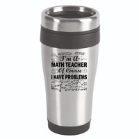 I'm A Math Teacher Of Course I Have Problems 16oz Travel Tumbler