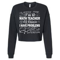 I'm A Math Teacher Of Course I Have Problems Cropped Pullover Crew