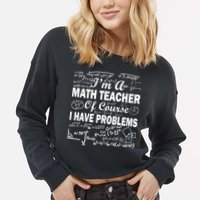 I'm A Math Teacher Of Course I Have Problems Cropped Pullover Crew