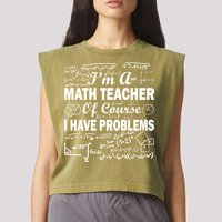 I'm A Math Teacher Of Course I Have Problems Garment-Dyed Women's Muscle Tee