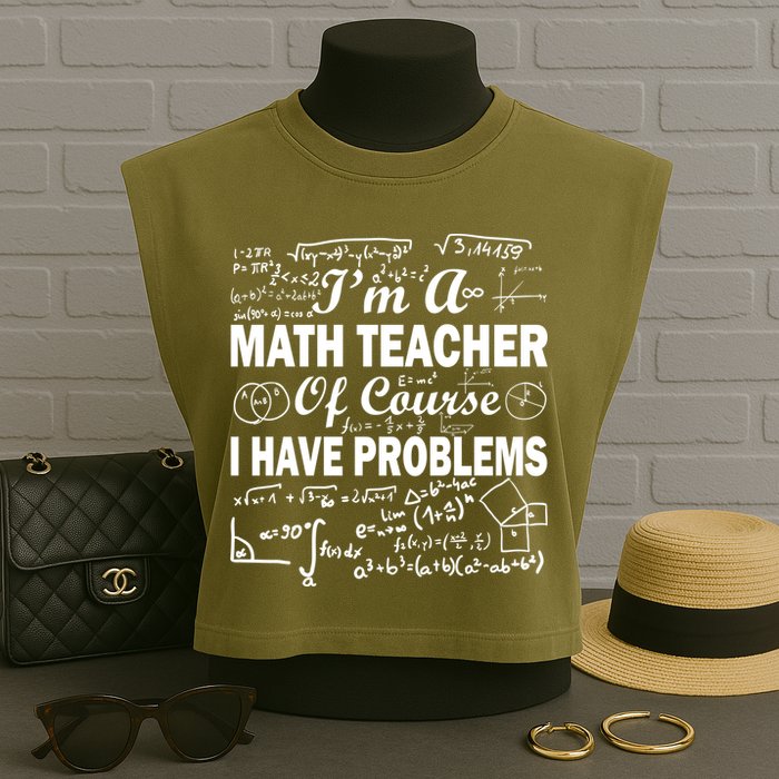 I'm A Math Teacher Of Course I Have Problems Garment-Dyed Women's Muscle Tee