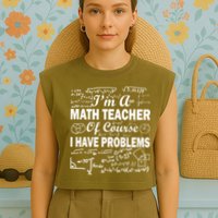 I'm A Math Teacher Of Course I Have Problems Garment-Dyed Women's Muscle Tee