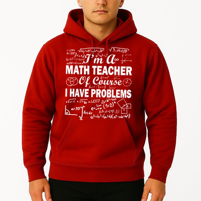 I'm A Math Teacher Of Course I Have Problems Hoodie