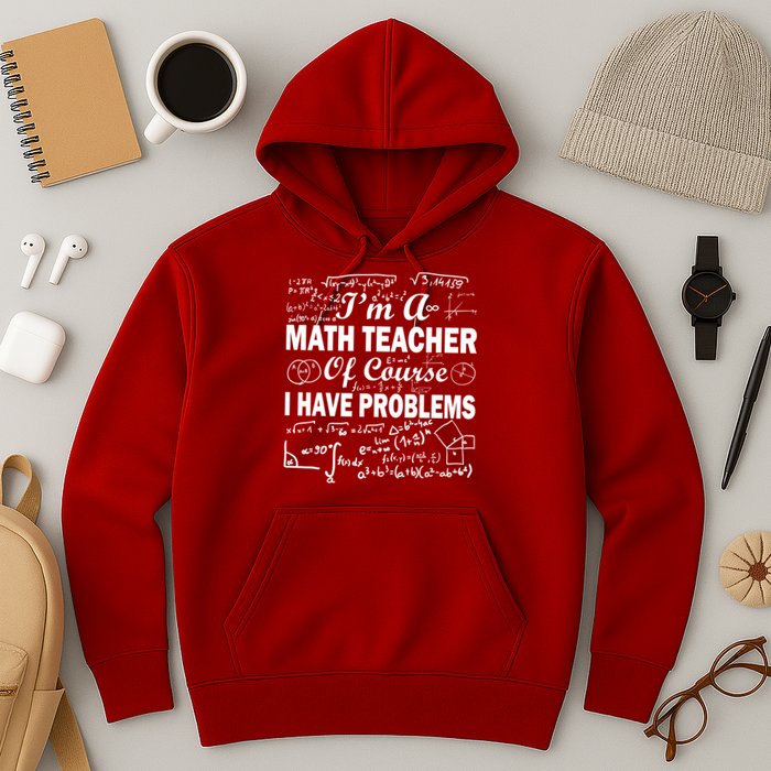 I'm A Math Teacher Of Course I Have Problems Hoodie
