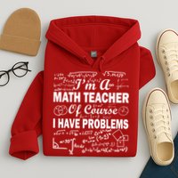 I'm A Math Teacher Of Course I Have Problems Hoodie