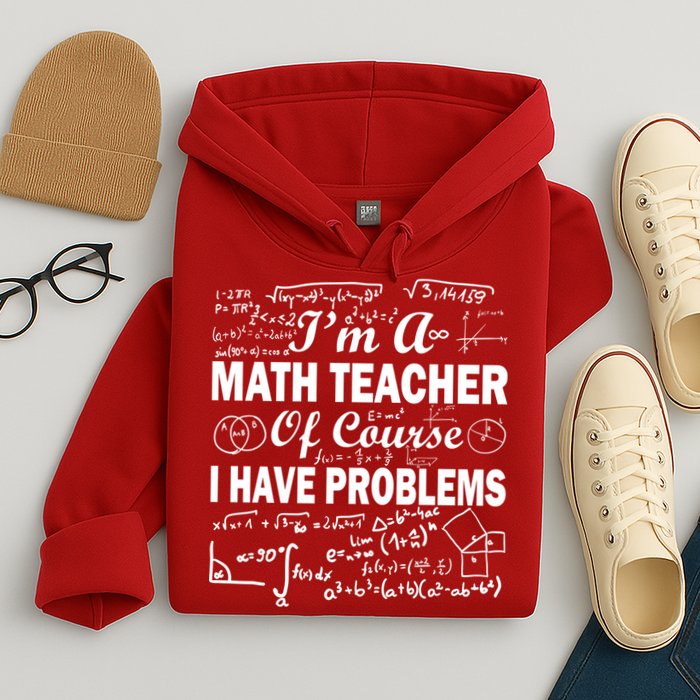 I'm A Math Teacher Of Course I Have Problems Hoodie