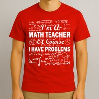 I'm A Math Teacher Of Course I Have Problems T-Shirt