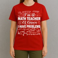 I'm A Math Teacher Of Course I Have Problems T-Shirt