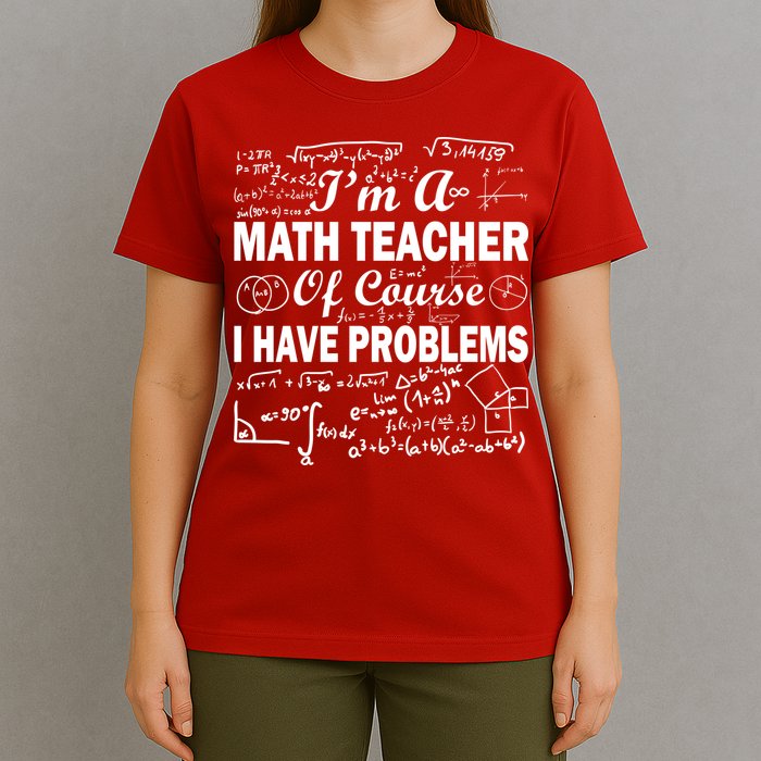 I'm A Math Teacher Of Course I Have Problems T-Shirt