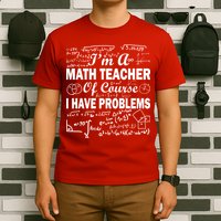 I'm A Math Teacher Of Course I Have Problems T-Shirt
