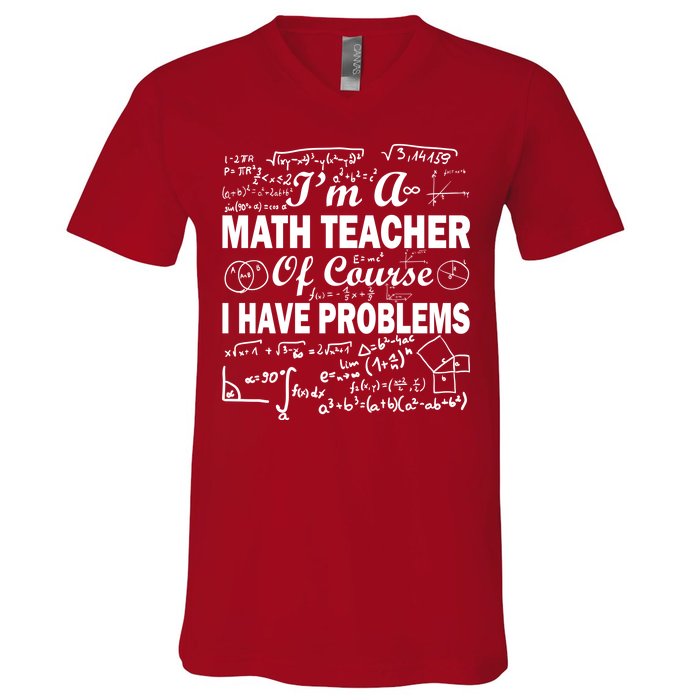 I'm A Math Teacher Of Course I Have Problems V-Neck T-Shirt