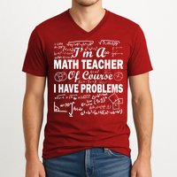 I'm A Math Teacher Of Course I Have Problems V-Neck T-Shirt