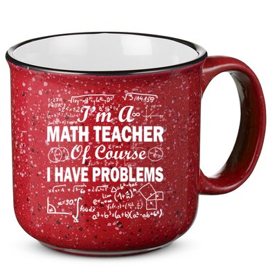 I'm A Math Teacher Of Course I Have Problems 15oz Campfire Ceramic Mug
