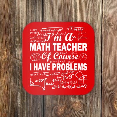 I'm A Math Teacher Of Course I Have Problems Coaster