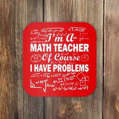 I'm A Math Teacher Of Course I Have Problems Coaster