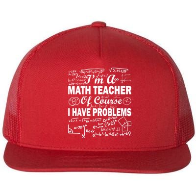 I'm A Math Teacher Of Course I Have Problems Flat Bill Trucker Hat