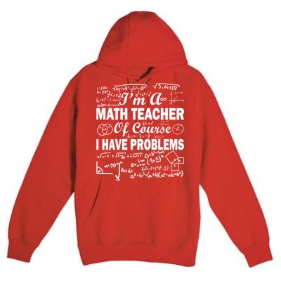 I'm A Math Teacher Of Course I Have Problems Premium Pullover Hoodie