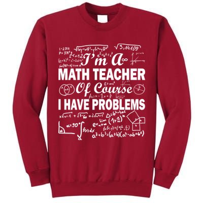 I'm A Math Teacher Of Course I Have Problems Tall Sweatshirt