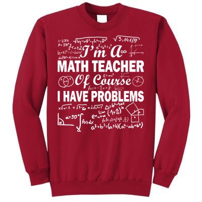 I'm A Math Teacher Of Course I Have Problems Tall Sweatshirt