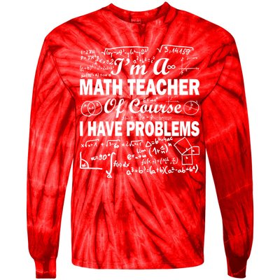 I'm A Math Teacher Of Course I Have Problems Tie-Dye Long Sleeve Shirt