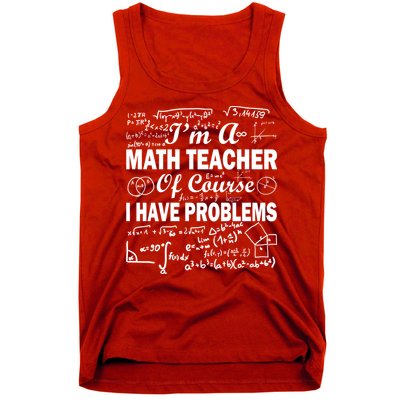 I'm A Math Teacher Of Course I Have Problems Tank Top